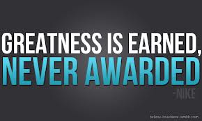 greatness-is-earned-never-awarded